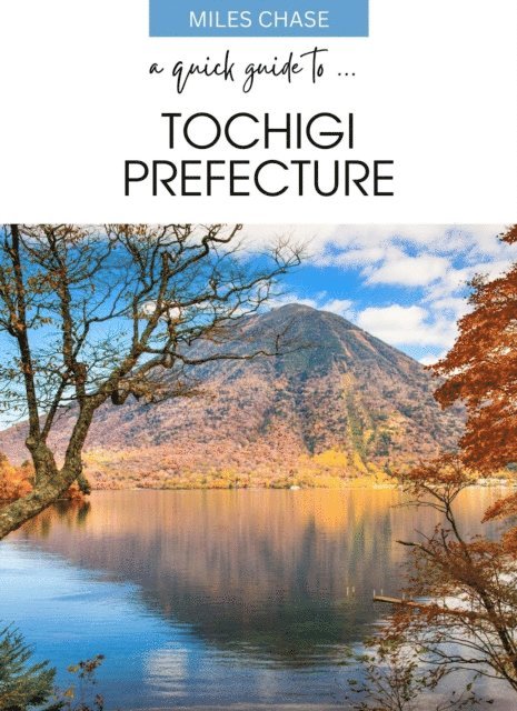 Miles Chase - Quick Guide To ... Tochigi Prefecture, E-bok. Tillgänglighet: Lägg i varukorg