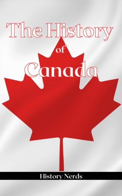 History Nerds - History of Canada, E-bok