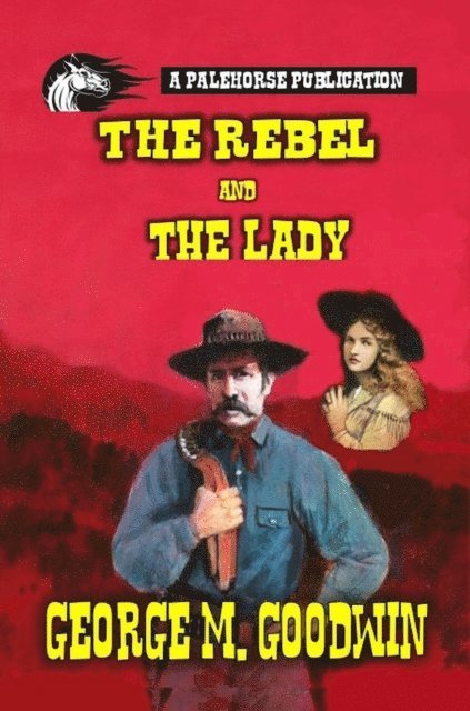 George M. Goodwin - Rebel and The Lady, E-bok