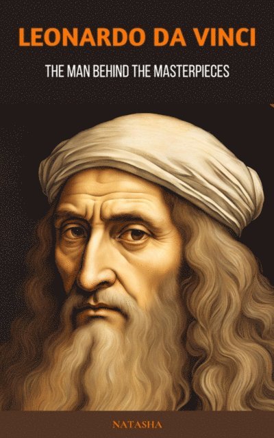 Natasha - Leonardo da Vinci: The Man Behind the Masterpieces, E-bok. Tillgänglighet: Lägg i varukorg