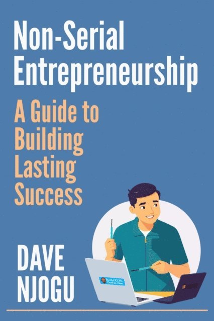 Dave Njogu - Non-Serial Entrepreneurship: A Guide to Building Lasting Success, E-bok. Tillgänglighet: Lägg i varukorg