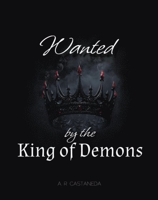 A R Castaneda - Wanted by the King of Demons, E-bok
