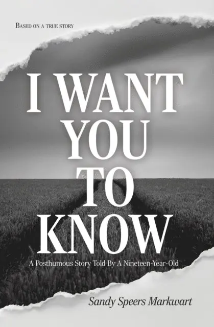 Sandy Speers Markwart - I Want You to Know: A Posthumous Story Told by a Nineteen-Year-Old, E-bok. Tillgänglighet: Lägg i varukorg