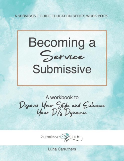 Luna Carruthers - Becoming a Service Submissive: A Workbook to Discover Your Style and Enhance Your D/s Dynamic, E-bok. Tillgänglighet: Lägg i varukorg