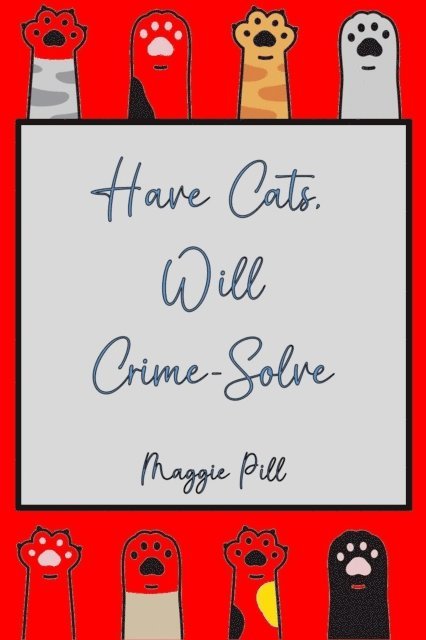 Maggie Pill - Have Cats - Will Crime-Solve, E-bok