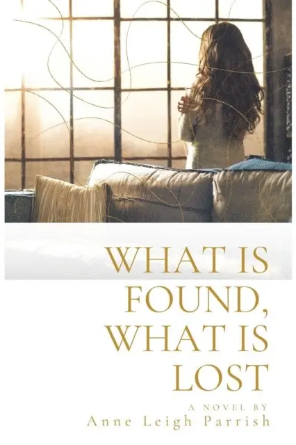 Anne Leigh Parrish - What is Found,  What is Lost, E-bok. Tillgänglighet: Lägg i varukorg