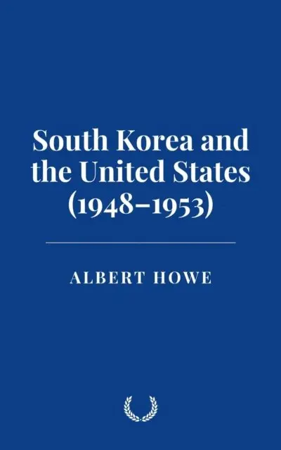 Albert Howe - South Korea and the United States (1948-1953), E-bok. Tillgänglighet: Lägg i varukorg