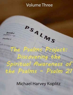 Michael Harvey Koplitz - Psalms Project Volume Three Discovering the Spiritual World through the Psalms - Psalm 21 to 30, Häftad