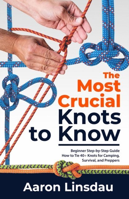 Aaron Linsdau - Most Crucial Knots to Know, E-bok