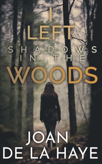 Joan De La Haye - I Left Shadows in the Woods, E-bok. Tillgänglighet: Lägg i varukorg