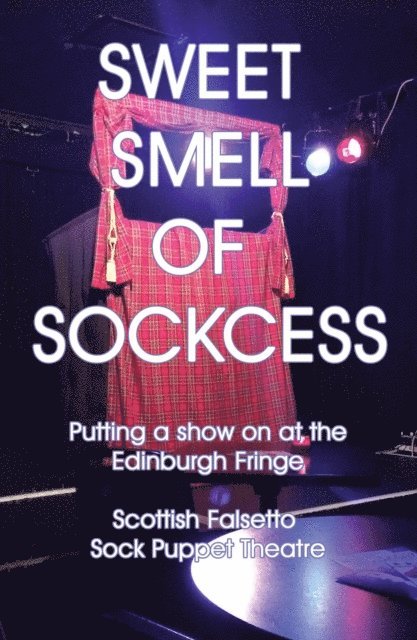 Kev Sutherland, Scottish Falsetto Sock Puppet Theatre - Sweet Smell Of Sockcess - Putting A Show On At The Edinburgh Fringe, E-bok. Tillgänglighet: Lägg i varukorg
