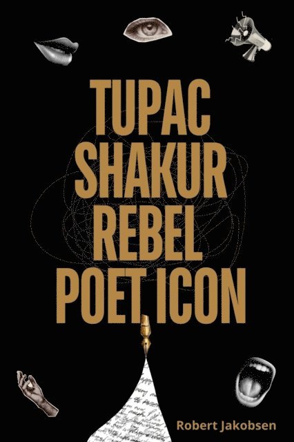 Robert Jakobsen - Tupac Shakur: Rebel, Poet, Icon, E-bok