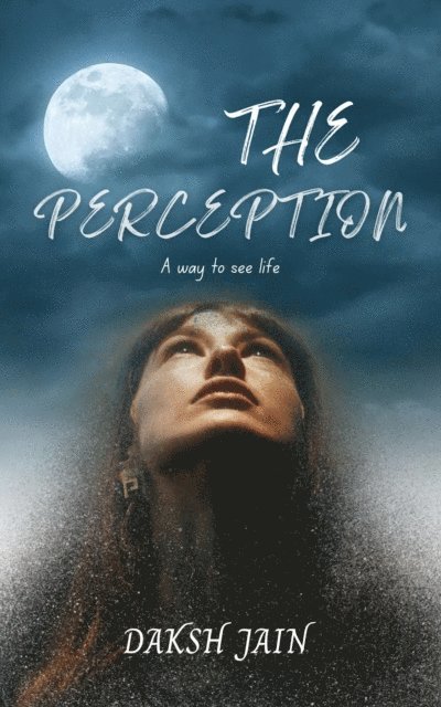 Daksh Jain - Perception - A way to see Life, E-bok