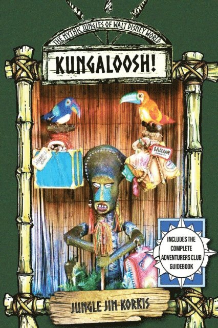 Jim Korkis - Kungaloosh!: The Mythic Jungles of Walt Disney World, E-bok