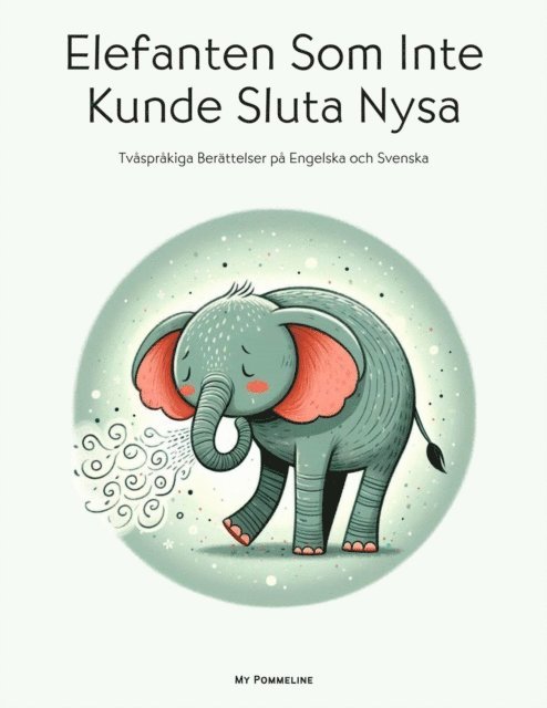 My Pommeline - Elefanten Som Inte Kunde Sluta Nysa: Tvasprakiga Berattelser pa Engelska och Svenska, E-bok
