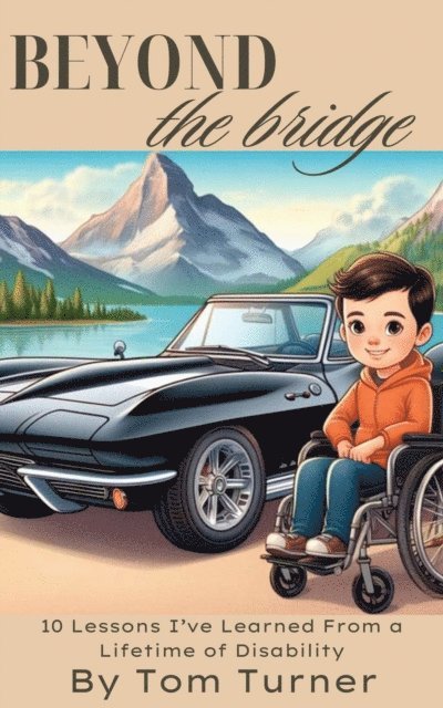 Tom Turner - Beyond the Bridge: 10 Lessons I've Learned From a Lifetime of Disability, E-bok