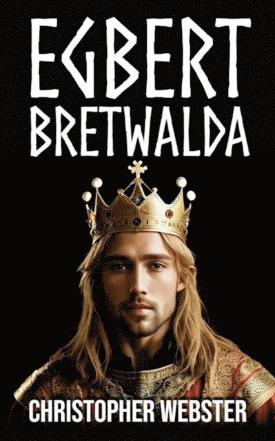 Christopher Webster - Egbert Bretwalda, E-bok