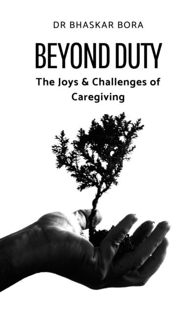 BHASKAR BORA - Beyond Duty: The Joys & Challenges of Caregiving, E-bok. Tillgänglighet: Lägg i varukorg