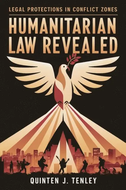 Quinten J. Tenley - Humanitarian Law Revealed: Legal Protections in Conflict Zones, E-bok. Tillgänglighet: Lägg i varukorg