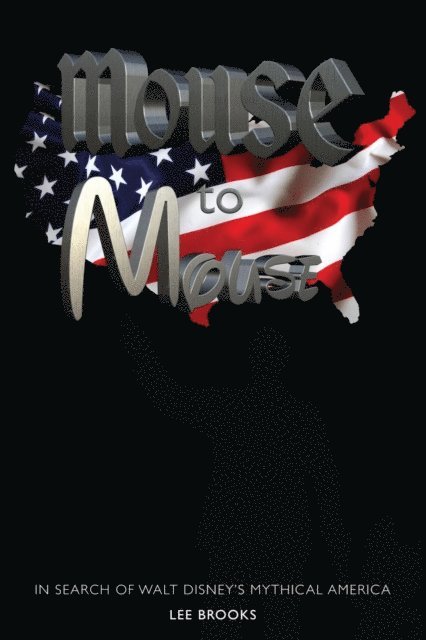 Lee Brooks - Mouse to Mouse: In Search of Walt Disney's Mythical America, E-bok