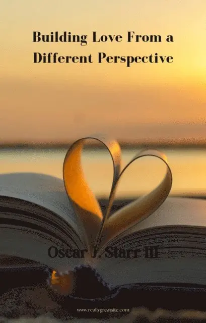 Oscar J. Starr III - Building Love From A Different Perspective, E-bok. Tillgänglighet: Lägg i varukorg