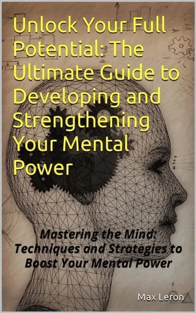 Maxleron - Unlock Your Full Potential: The Ultimate Guide to Developing and Strengthening Your Mental Power, E-bok. Tillgänglighet: Lägg i varukorg