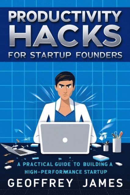 Geoffrey JAMES - Productivity Hacks for Startup Founders, E-bok