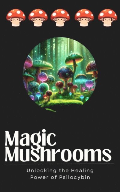 Jamie Lee - Magic Mushrooms: Unlocking the Healing Power of Psilocybin, E-bok