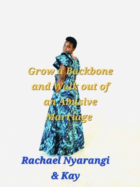 Rachael Nyarangi, Kayumba David - Grow a Backbone and Walk Out: The  Guide to Escaping Your Abusive Marriage, E-bok. Tillgänglighet: Lägg i varukorg