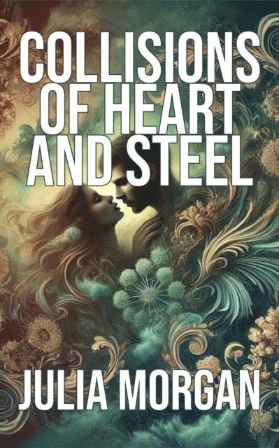 Julia Morgan - Collisions of Heart and Steel, E-bok