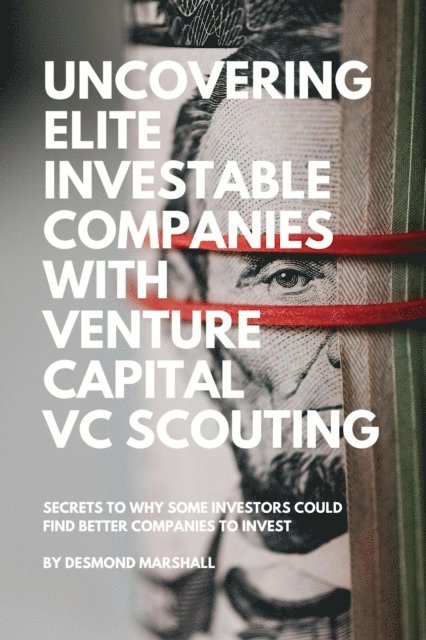 Desmond Marshall - Uncovering Elite Investable Companies with Venture Capital VC Scouting, E-bok