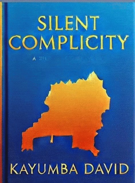 Kayumba David - Silent Complicity: State Sovereignty, Global Inaction, and the Rwandan Genocide, E-bok. Tillgänglighet: Lägg i varukorg