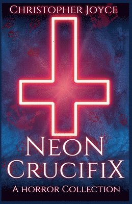 Christopher Joyce - Neon Crucifix, Häftad