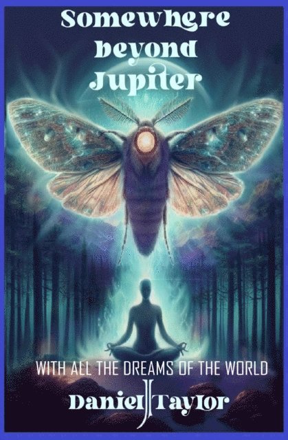 Simona Noir, Daniel J Taylor - Somewhere Beyond Jupiter - With All the Dreams of the World, E-bok