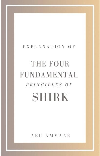 Abu Ammaar - Explanation of the Four Fundamental Principles of Shirk, E-bok