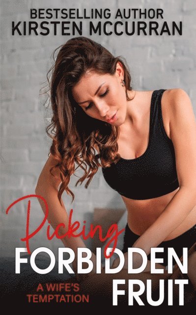 Kirsten McCurran - Picking Forbidden Fruit: A Wife's Temptation, E-bok
