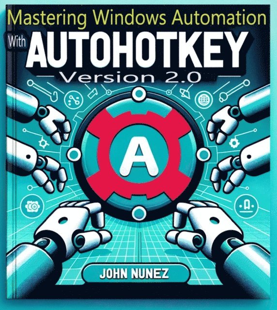 John Nunez - Mastering Windows Automation with AHK 2.0, E-bok. Tillgänglighet: Lägg i varukorg