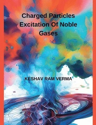 Keshav Ram Verma - Charged Particles Excitation of Noble Gases, Häftad