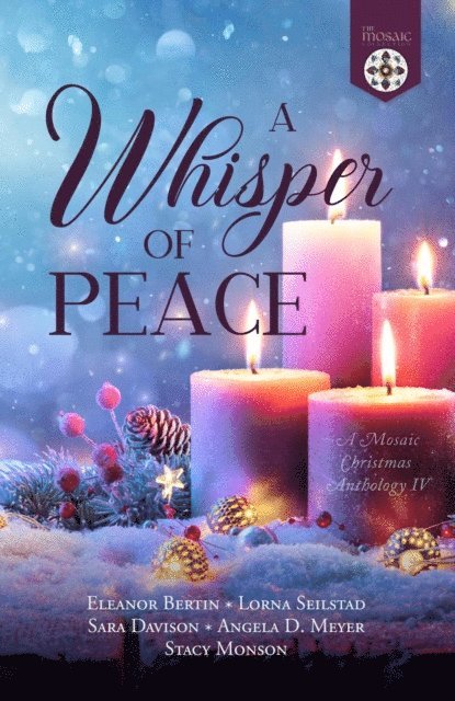 Stacy Monson, Angela D. Meyer, Sara Davison, Lorna Seilstad, Eleanor Bertin - Whisper of Peace: A Mosaic Christmas Anthology IV, E-bok