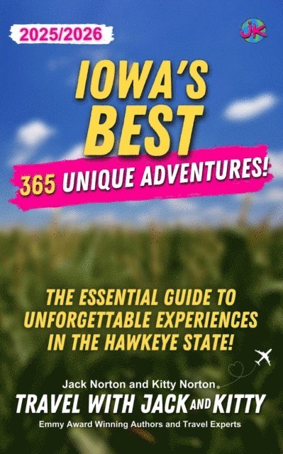 Jack Norton, Kitty Norton, Travel with Jack and Kitty - Iowa's Best: 365 Unique Adventures - 2025-2026 Edition: The Essential Guide to Unforgettable Experiences in the Hawkeye State, E-bok