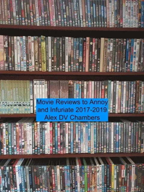 Movie Reviews to Annoy and Infuriate 2017-2019