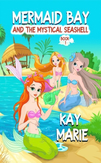 Kay Marie - Mermaid Bay and the Mystical Seashell, E-bok