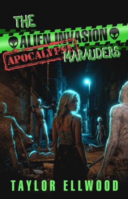 Taylor Ellwood - Alien Invasion Apocalypse Marauders, E-bok