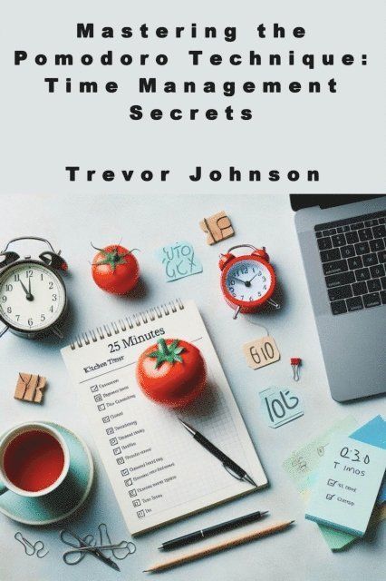 Trevor Johnson, Maxwell Wallace - Mastering the Pomodoro Technique: Time Management Secrets, E-bok