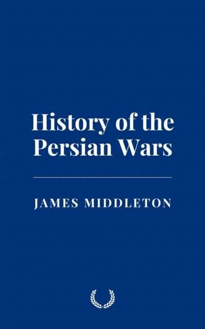 James Middleton - History of the Persian Wars, E-bok