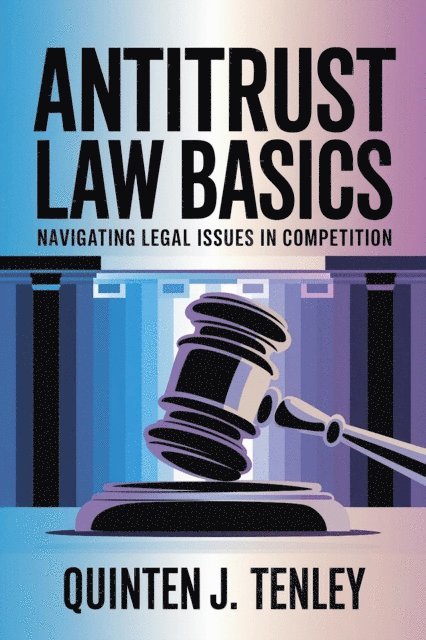 Quinten J. Tenley - Antitrust Law Basics: Navigating Legal Issues in Competition, E-bok. Tillgänglighet: Lägg i varukorg