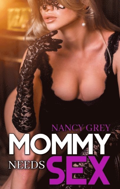 Nancy Grey - Mommy Needs Sex, E-bok