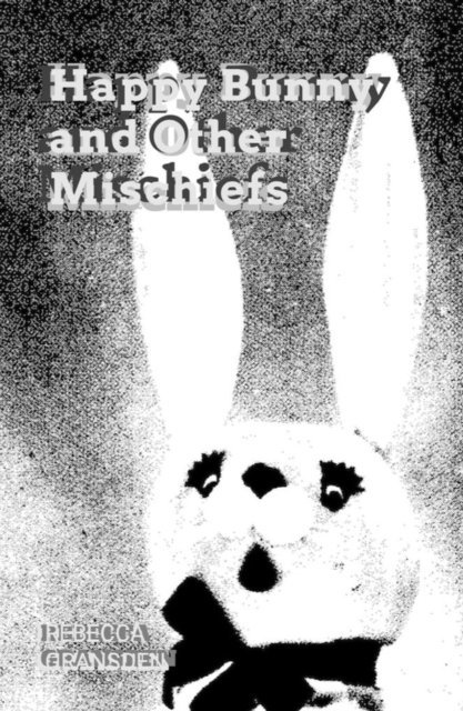 Rebecca Gransden - Happy Bunny and Other Mischiefs, E-bok