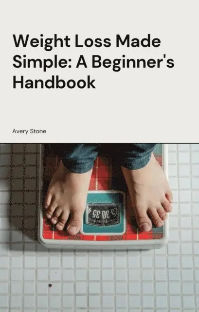 Avery Stone - Weight Loss Made Simple: A Beginner's Handbook, E-bok. Tillgänglighet: Lägg i varukorg