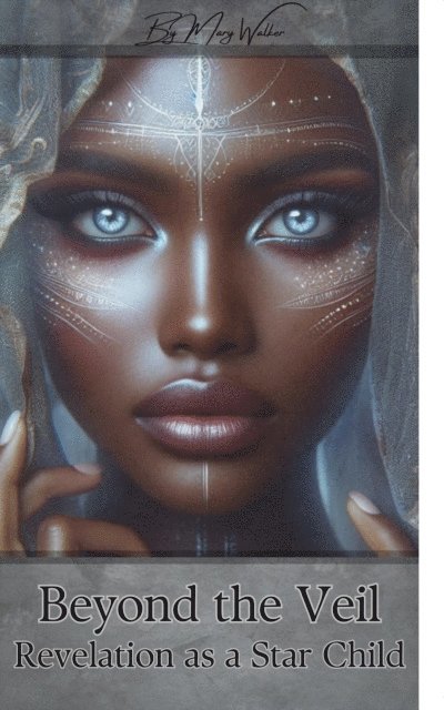 Mary Walker, M.Walker - Beyond the Veil-Revelation as a Star Child, E-bok
